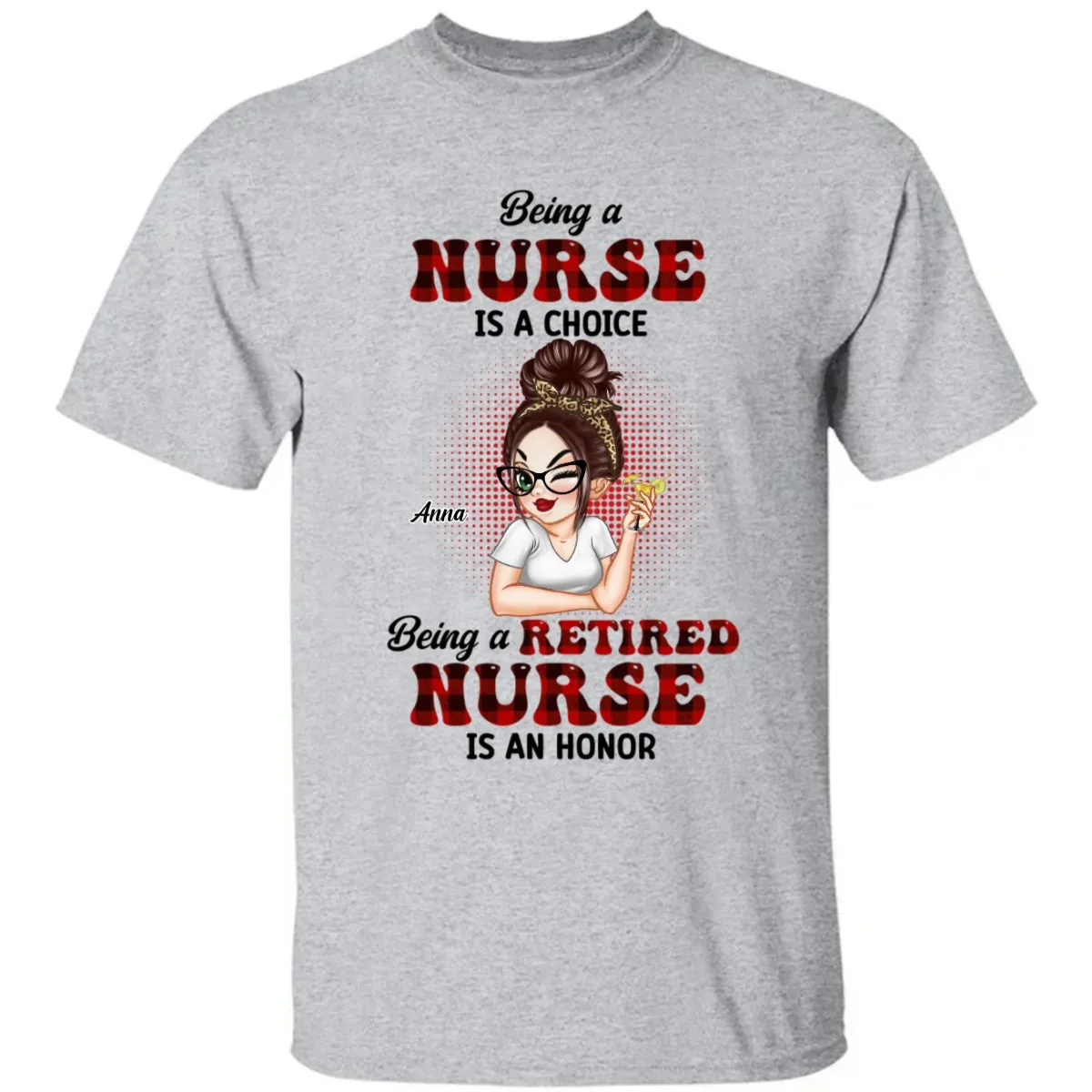 Nurse - Being A Nurse Is A Choice, Being A Retired Nurse Is An Honor - Personalized Unisex T-shirt, Hoodie, Sweatshirt